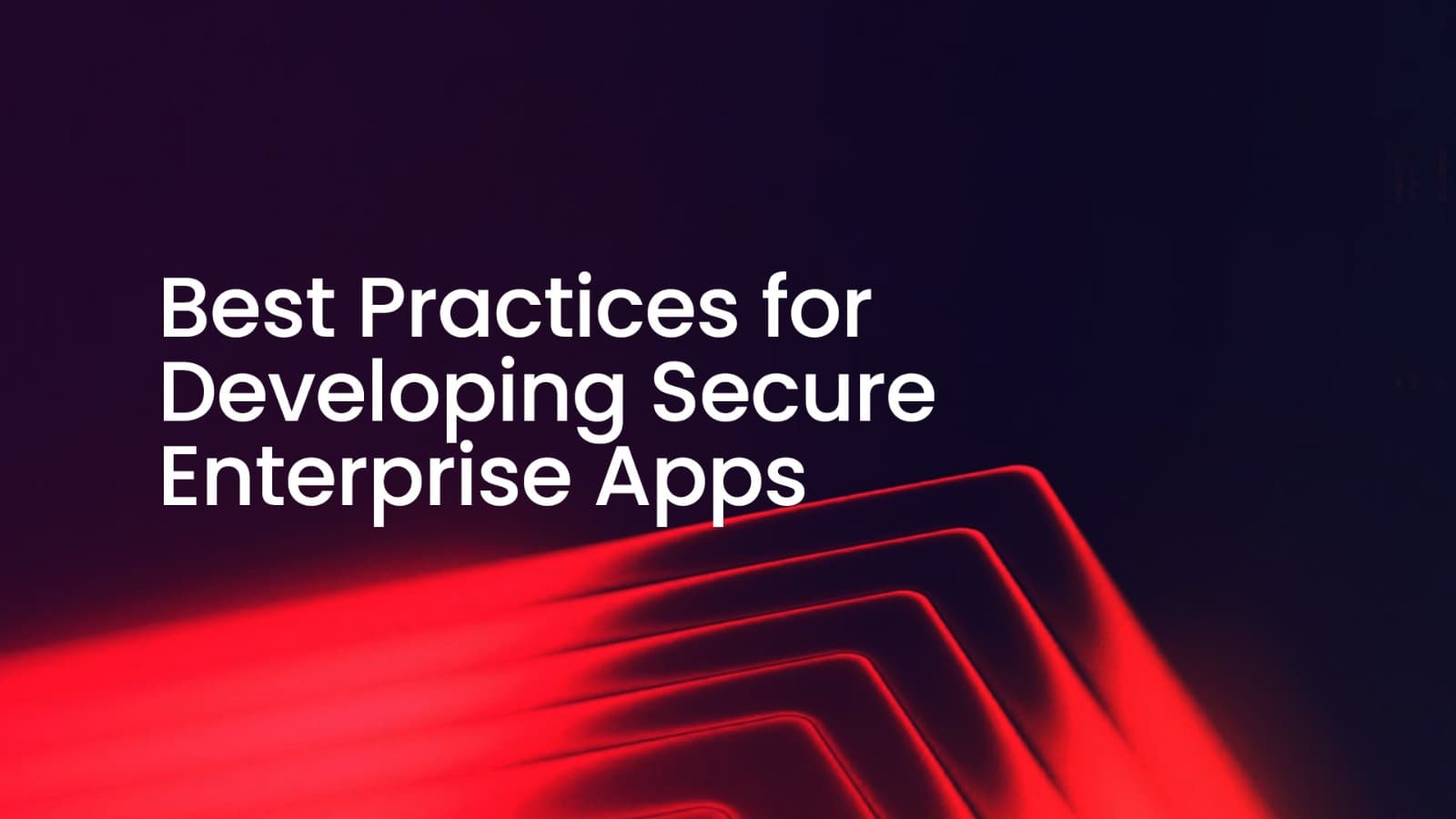 Best Practices for Developing Secure Enterprise Apps