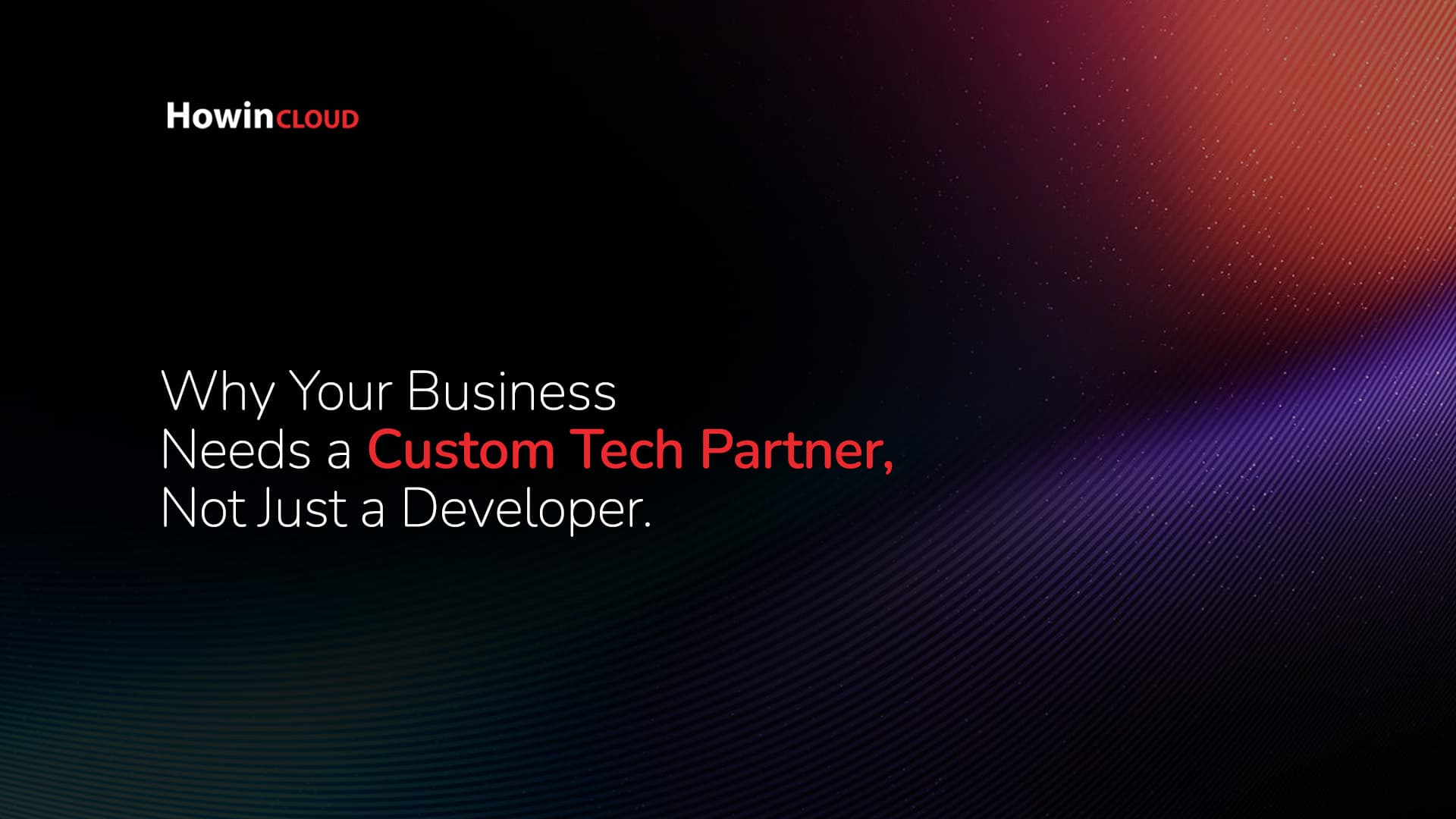 Why Your Business Needs a Custom Tech Partner, Not Just a Developer